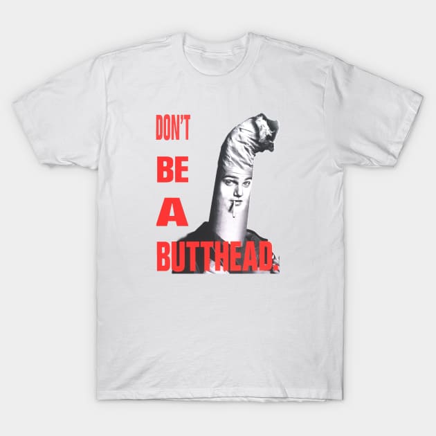 Don't Be A Butthead T-Shirt by Distancer